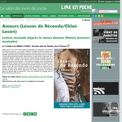 Amours (Léonor de Récondo/Chloé Lacan) Lecture musicale d'après le roman Amours (Points) - L'édition 2016 - Lire En Poche