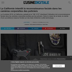 La Californie interdit la reconnaissance faciale dans les caméras corporelles des policiers