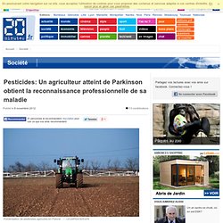 20MINUTES 08/11/12 Pesticides: Un agriculteur atteint de Parkinson obtient la reconnaissance professionnelle de sa maladie