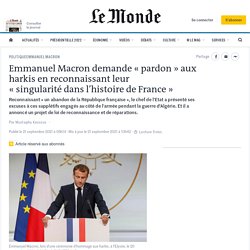 Emmanuel Macron demande « pardon » aux harkis en reconnaissant leur « singularité dans l’histoire de France »