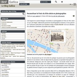 Reconstituer le Paris du XIXe siècle en photographies