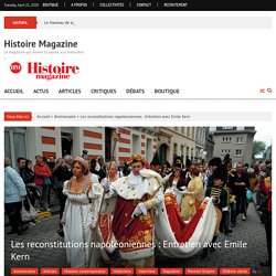 Les reconstitutions napoléoniennes : Entretien avec Emile Kern – Histoire Magazine