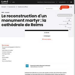 Enseignement - Le reconstruction d'un monument martyr, la cathédrale de Reims