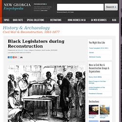 New Georgia Encyclopedia: Black Legislators during Reconstruction