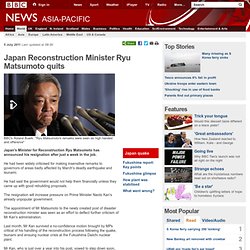Japan Reconstruction Minister Ryu Matsumoto quits