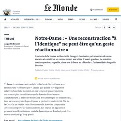 Notre-Dame : « Une reconstruction “à l’identique” ne peut être qu’un geste réactionnaire »