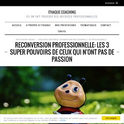 Reconversion professionnelle: les 3 super pouvoirs de ceux qui n’ont pas de passion