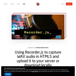 Using Recorder.js to capture WAV audio in HTML5 and upload it to your server or download locally