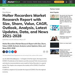 July 2021 report on Holter Recorders Market Research Report with Size, Share, Value, CAGR, Outlook, Analysis, Latest Updates, Data, and News 2021-2028