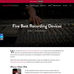 Five Best Recording Devices - The Bulletproof Musician