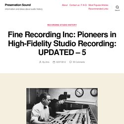 Fine Recording Inc: Pioneers in High-Fidelity Studio Recording: UPDATED – 5 – Preservation Sound