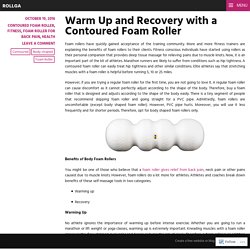 Warm Up and Recovery with a Contoured Foam Roller – Rollga