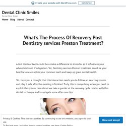 What’s The Process Of Recovery Post Dentistry services Preston Treatment? – Dental Clinic Smiles