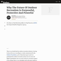 Why The Future Of Outdoor Recreation Is Purposeful, Protective And Powerful