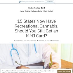 15 States Now Have Recreational Cannabis. Should You Still Get an MMJ Card? – Online Medical Card