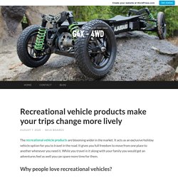Recreational vehicle products make your trips change more lively
