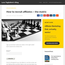 How to recruit affiliates - the matrix - Luca Tagliaferro's Blog