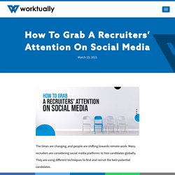 How To Grab A Recruiters’ Attention On Social Media