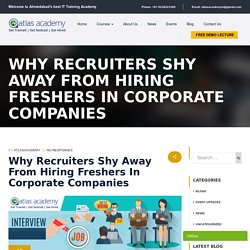 Why recruiters shy away from hiring freshers in corporate companies - Atlas Academy
