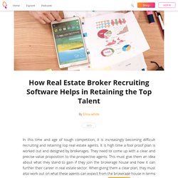 How Real Estate Broker Recruiting Software Helps in Retaining the Top Talent