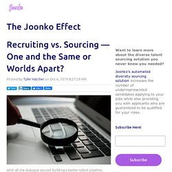 Recruiting vs. Sourcing — One and the Same or Worlds Apart?