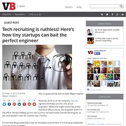 Tech recruiting is ruthless! Here’s how tiny startups can bait the perfect engineer