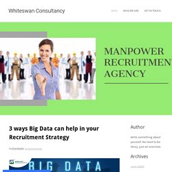3 ways Big Data can help in your Recruitment Strategy - Whiteswan Consultancy