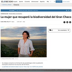 La mujer que recuperó la biodiversidad del Gran Chaco