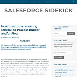 How to setup a recurring scheduled Process Builder and/or Flow – Salesforce Sidekick