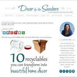 10 Recyclables You Can Transform Into Beautiful Home Decor - Decor by the Seashore