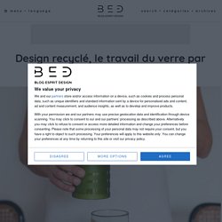 Design recyclé, le travail du verre par Lucirmás