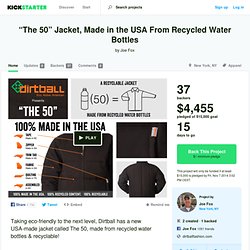 “The 50” Jacket, Made in the USA From Recycled Water Bottles by Joe Fox