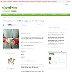 Recycled Craft: Fingerless Mittens - Whole Living Live Green
