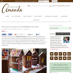 Recycled Village of Gingerbread Houses