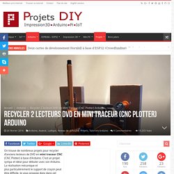 Recycler 2 lecteurs DVD en Mini Traceur (CNC Plotter) Arduino - Projets DIY