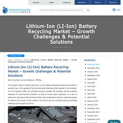 Lithium-Ion (LI-Ion) Battery Recycling Market–Growth Challenges & Potential Solutions