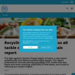 ZEROWASTESCOTLAND_org_uk 26/09/18 Recycling food waste helps us all tackle climate change, reveals report