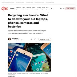 Recycling electronics: What to do with your old laptops, phones, cameras and batteries