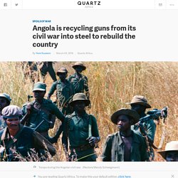 Angola is recycling guns from its civil war into steel to rebuild the country