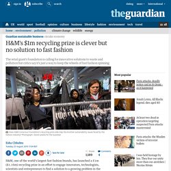 H&M's $1m recycling prize is clever but no solution to fast fashion