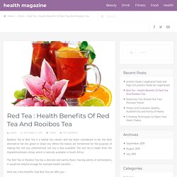 Red Tea : Health Benefits Of Red Tea And Rooibos Tea