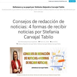 Consejos de redacción de noticias: 4 formas de recibir noticias por Stefania Carvajal Tabilo – Defensora y su papel por Stefania Alejandra Carvajal Tabilo