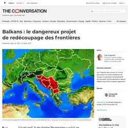Balkans : le dangereux projet de redécoupage des frontières