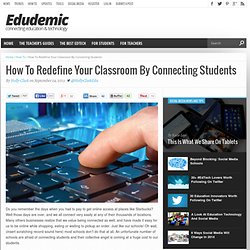How To Redefine Your Classroom By Connecting Students