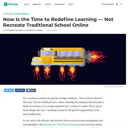 Now Is the Time to Redefine Learning — Not Recreate Traditional School Online