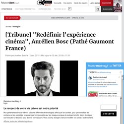 [Tribune] "Redéfinir l'expérience cinéma", Aurélien Bosc (Pathé Gaumont France)