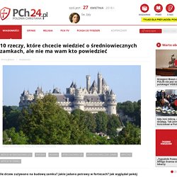 10 rzeczy, które chcecie wiedzieć o średniowiecznych zamkach, ale nie ma wam kto powiedzieć - PCh24.pl - Prawa Strona Internetu. Informacje z życia kościoła i katolicka publicystyka
