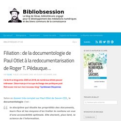Filiation : de la documentologie de Paul Otlet à la redocumentarisation de Roger T. Pédauque...