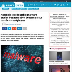 Android : le redoutable malware espion Pegasus sévit désormais sur tous les smartphones