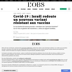 24 jan. 2021 Covid-19 : Israël redoute un nouveau variant résistant aux vaccins
